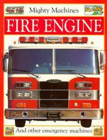 Mighty Machines: Fire Engine by Caroline Bingham