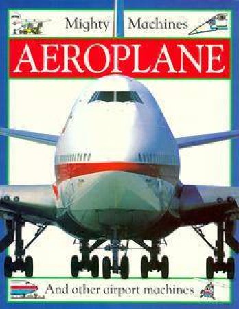 Mighty Machines: Aeroplane by Christopher Maynard Ed.