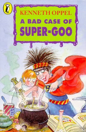 Young Puffin: A Bad Case Of Super-Goo by Kenneth Oppel