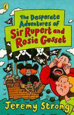 The Desperate Adventures of Sir Rupert & Rosie Gusset by Jeremy Strong