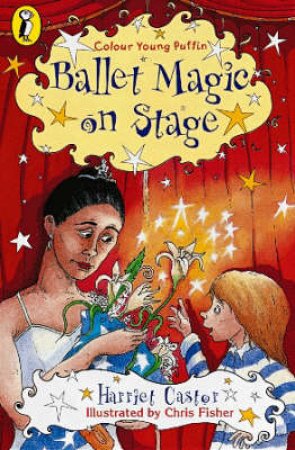 Colour Young Puffin: Ballet Magic On Stage by Harriet Castor