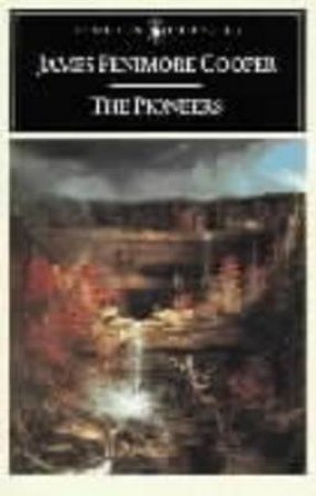 Penguin Classics: The Pioneers by James Fenimore Cooper
