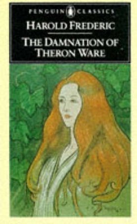 Penguin Classics: The Damnation Of Theron Ware by Harold Frederick