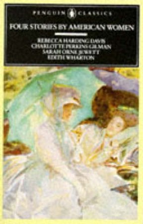 Penguin Classics: Four Stories By American Women by Edith Wharton