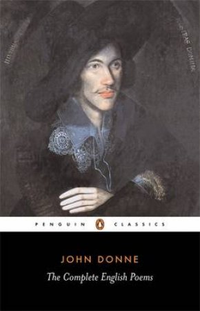 Penguin Classics: The Complete English Poems of John Donne by John Donne