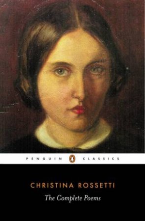 Penguin Classics: Rossetti: The Complete Poems by Christina Rossetti