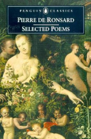 Penguin Classics: Pierre de Ronsard: Selected Poems by Pierre de Ronsard