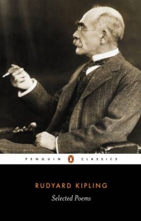 Penguin Classics: Selected Poems Of Rudyard Kipling by Rudyard Kipling