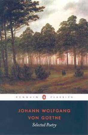 Penguin Classics: Selected Poetry- Goethe by Johann Wolfgang Van Goethe