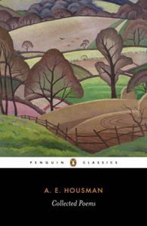 Penguin Classics: Housman: Collected Poems by A E Housman