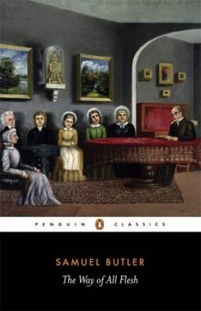 Penguin Classics: The Way of All Flesh by Samuel Butler