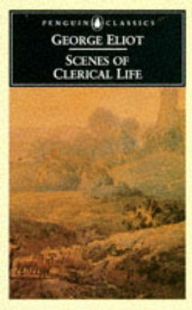 Penguin Classics: Scenes of Clerical Life by George Eliot