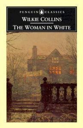 Penguin Classics: The Woman in White by Wilkie Collins