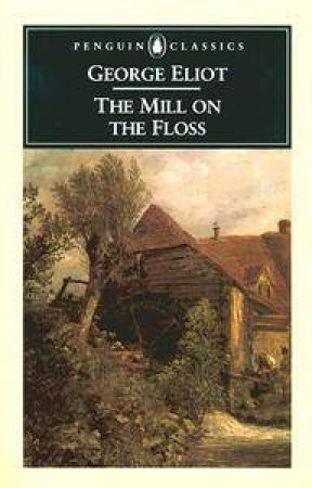 Penguin Classics: The Mill On The Floss by George Eliot