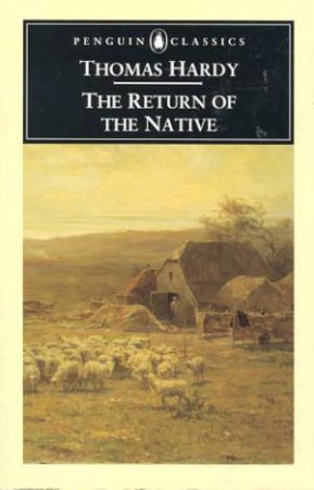 Penguin Classics: The Return of the Native by Thomas Hardy