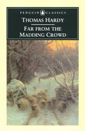 Penguin Classics: Far from the Madding Crowd by Thomas Hardy