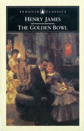 Penguin Classics: The Golden Bowl by Henry James