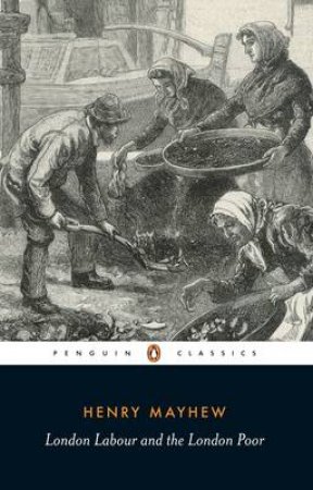 Penguin Classics: London Labour & The London Poor by Henry Mayhew