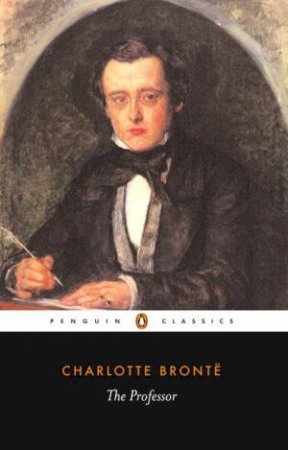 Penguin Classics: The Professor by Charlotte Bronte