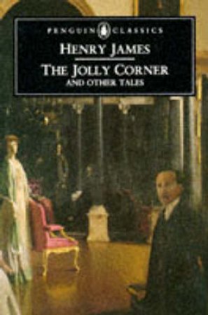 Penguin Classics: The Jolly Corner & Other Tales by Henry James