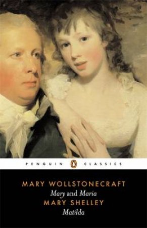 Penguin Classics: Mary & Maria: Matilda by Mary Wollstonecraft