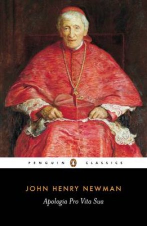 Penguin Classics: Apologia Pro Vita Sua by John Henry Newman