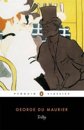 Penguin Classics: Trilby by George Du Maurier