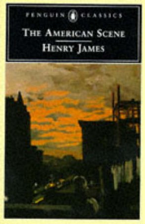 Penguin Classics: The American Scene by Henry James