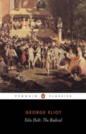 Penguin Classic: Felix Holt: The Radical by George Eliot