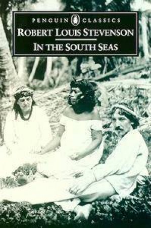 Penguin Classics: In the South Seas by Robert Louis Stevenson