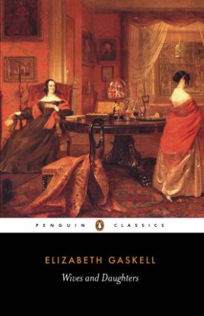 Penguin Classics: Wives and Daughters by Elizabeth Gaskell