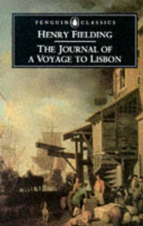 Penguin Classics: The Journal of a Voyage to Lisbon by Henry Fielding