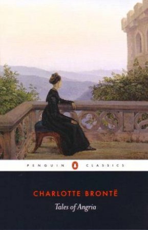 Penguin Classics: Tales of Angria by Charlotte Bronte