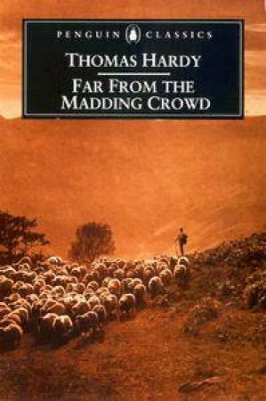 Penguin Classics: Far From The Madding Crowd by Thomas Hardy