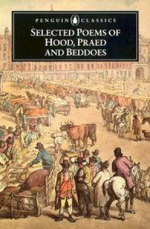 Penguin Classics: Selected Poems Of Hood, Praed & Beddoes by Beddoes