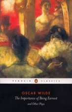 Penguin Classics The Importance Of Being Earnest And Other Plays
