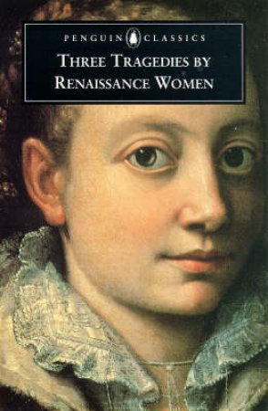 Penguin Classics: Three Tragedies By Renaissance Women by Various