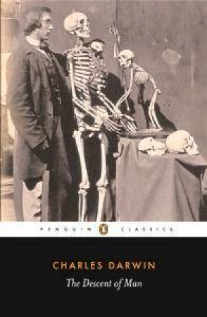Penguin Classics: The Descent Of Man: Selection In Relation To Sex by Charles Darwin