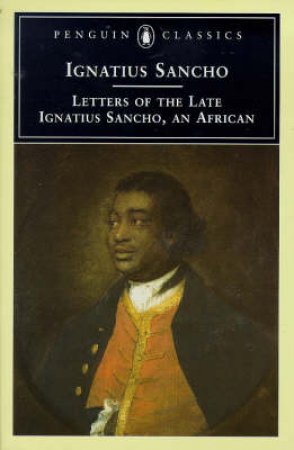 Penguin Classics: Letters of The Late Ignatius Sancho, An African by Ignatius Sancho