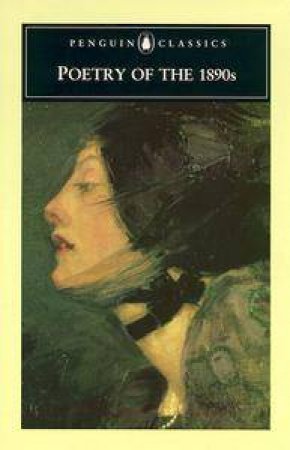 Penguin Classics: Poetry of the 1890s by R K R Thornton & Marion Than