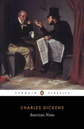 Penguin Classics: American Notes For General Circulation by Charles Dickens