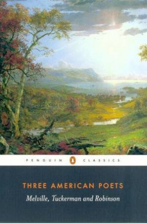 Penguin Classics: Three American Poets: Melville, Tuckerman & Robinson by Various