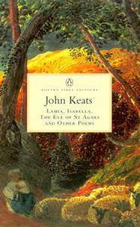 Penguin Classics: Lamia, Isabella, the Eve of St Agnes & Other Poems by John Keats