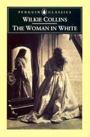 Penguin Classics: The Woman In White by Wilkie Collins