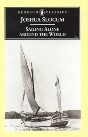 Penguin Classics: Sailing Alone Around The World by Joshua Slocum