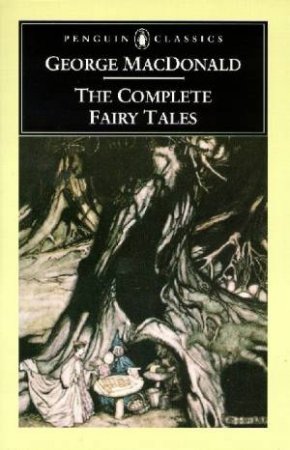 Penguin Classics: The Complete Fairy Tales by George Macdonald