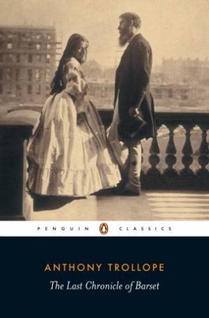 Penguin Classics: The Last Chronicle Of Barset by Anthony Trollope