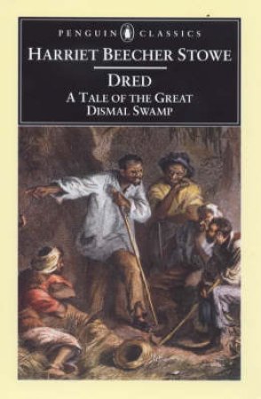 Penguin Classics: Dred: A Tale Of The Great Dismal Swamp by Harriet Beecher Stowe