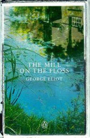 Penguin Summer Classics: The Mill On The Floss by George Eliot