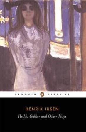 Penguin Classics: Hedda Gabler & Other Plays by Henrik Ibsen